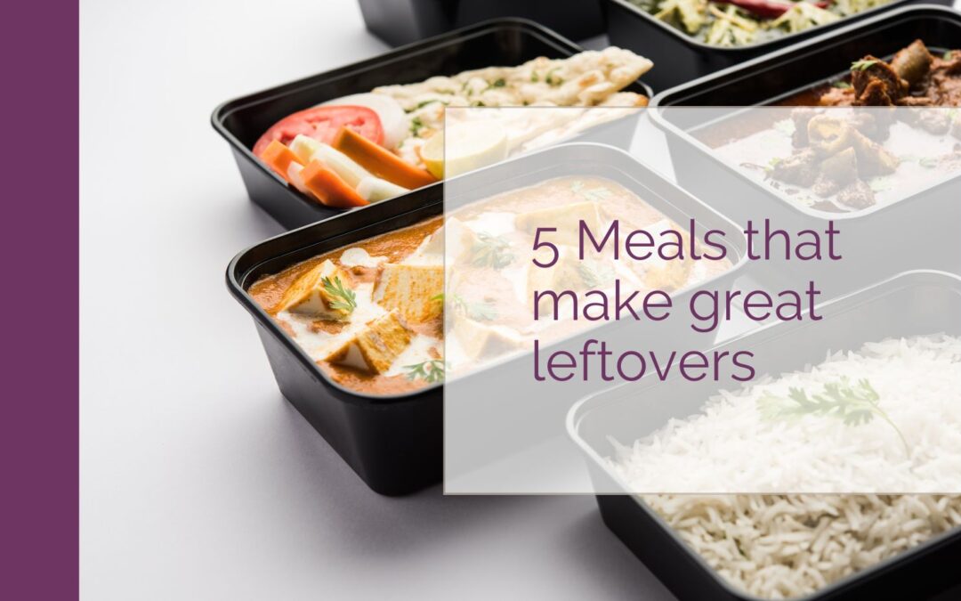 5 Meals That Make Great Leftovers