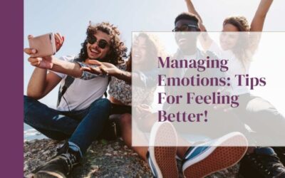 Managing Emotions: Tips For Feeling Better!