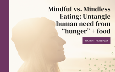 Mindful vs. Mindless Eating: Untangle human need from “hunger” + food