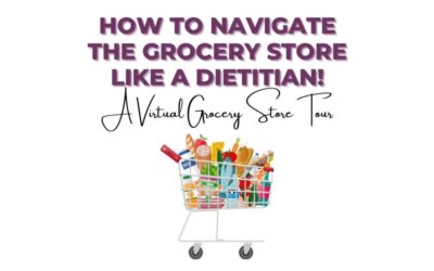 How to navigate the grocery store like a dietitian!