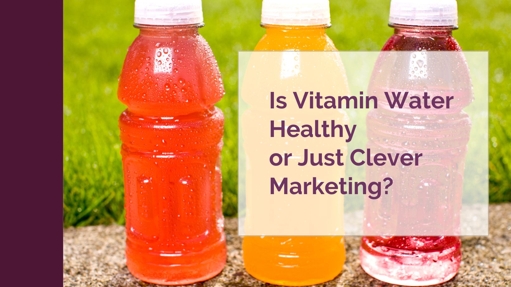 Is Vitamin Water Healthy or Just Clever Marketing?