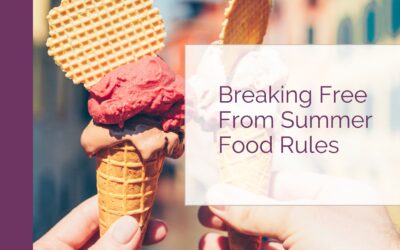 Breaking Free from Summer Food Rules: Embracing a Nurturing Approach to Nourishment