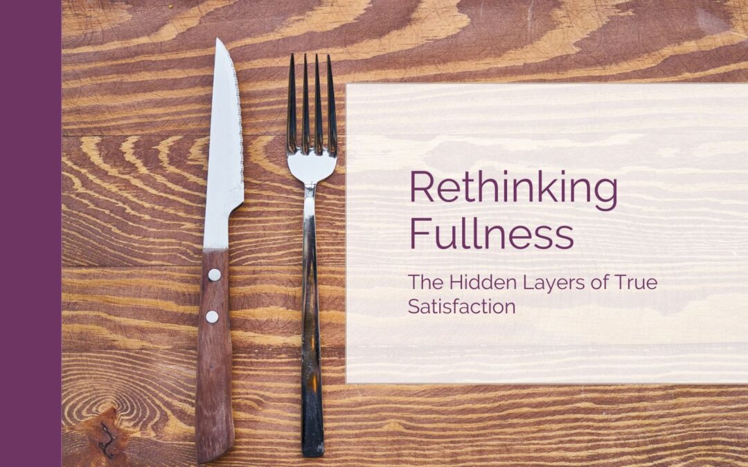 Rethinking Fullness: The Hidden Layers of True Satisfaction