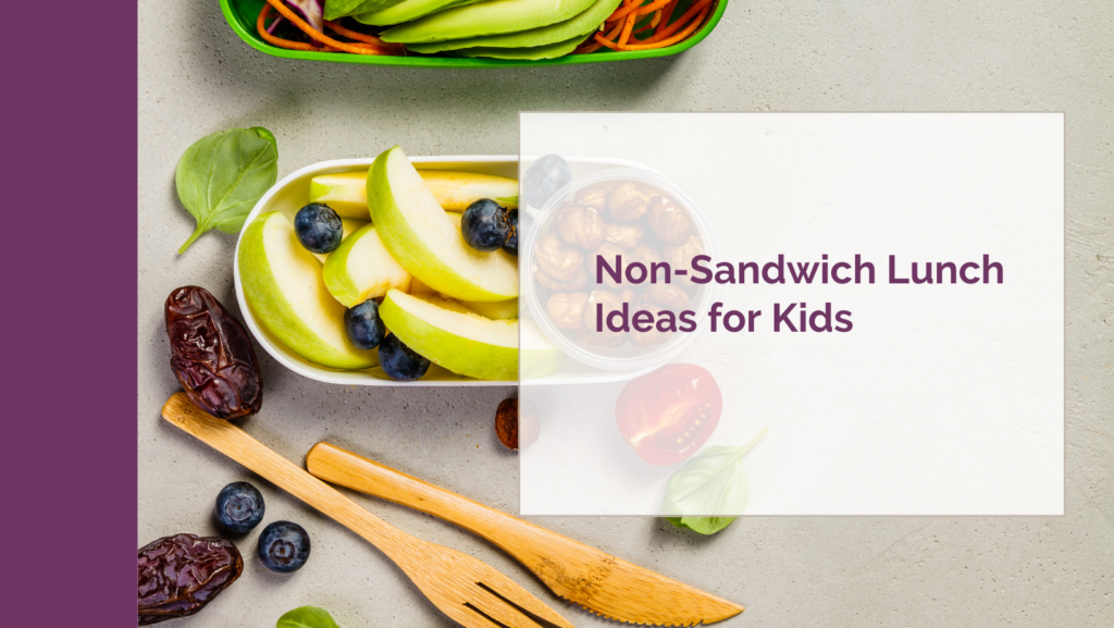 Non-Sandwich Lunch Ideas for Kids: Solving the Lunchtime Dilemma – A Little Nutrition