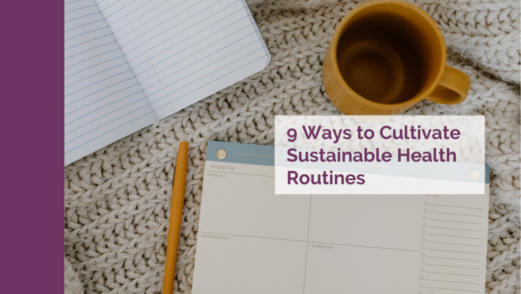 9 Ways to Cultivate Sustainable Health Routines – A Little Nutrition
