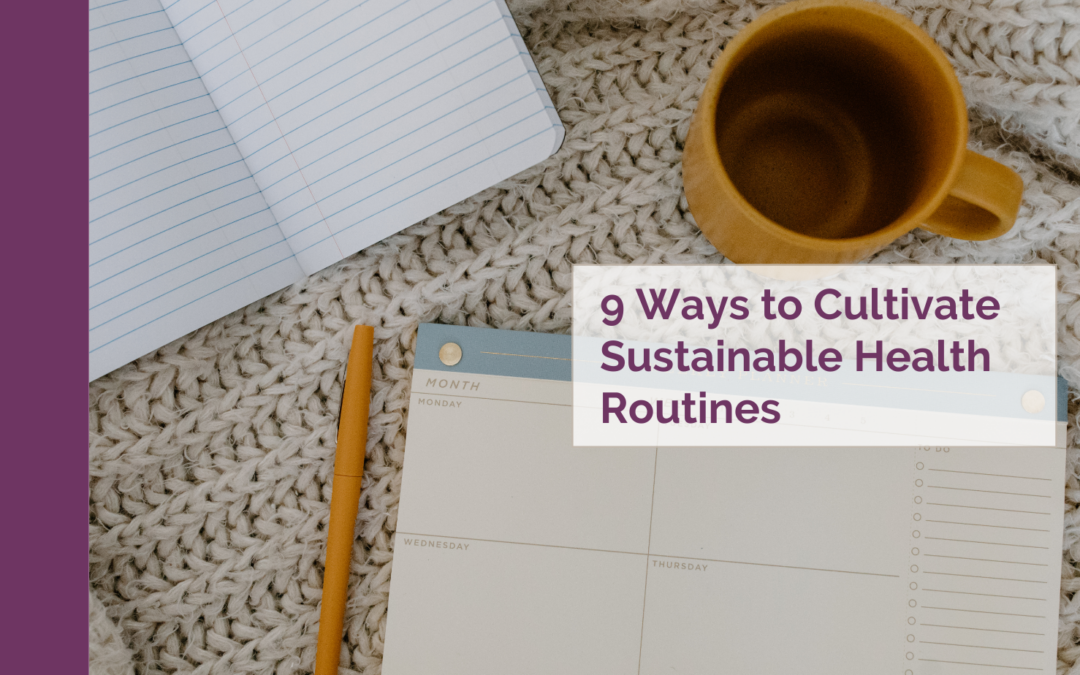 9 Ways to Cultivate Sustainable Health Routines
