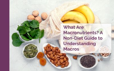 What Are Macronutrients? A Non-Diet Guide to Understanding Macros